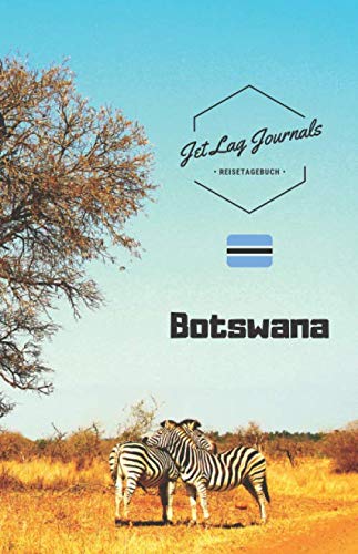 JetLagJournals • Reisetagebuch Botswana: Erinnerungsbuch zum Ausfüllen | Urlaubstagebuch zum Selberschreiben | Reisejournal für die Botswana Reise von Independently published