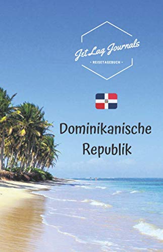 JetLagJournals • Reisetagebuch Dominikanische Republik: Erinnerungsbuch zum Ausfüllen | Reisetagebuch zum Selberschreiben | Notizbuch Dom Rep von Independently published