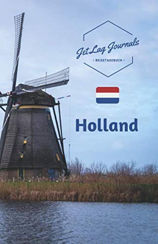 JetLagJournals • Reisetagebuch Holland: Erinnerungsbuch zum Ausfüllen | Reisetagebuch zum Selberschreiben für den Holland Urlaub von Independently published