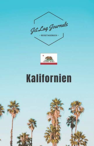 JetLagJournals • Reisetagebuch Kalifornien: Buch für Reiseerinnerungen | Reisetagebuch zum Selberschreiben und Selbstgestalten | Reiselogbuch für den Kalifornien Urlaub von Independently published