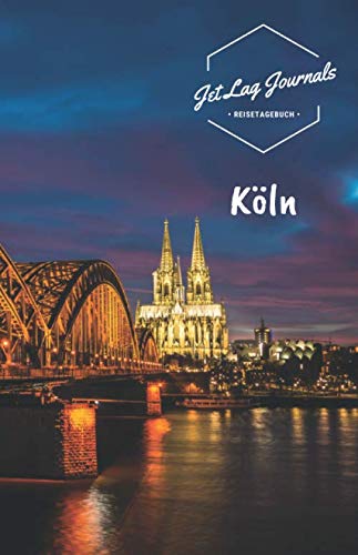 JetLagJournals • Reisetagebuch Köln: Reisetagebuch zum Selberschreiben, Selbstgestalten und Ausfüllen für den Trip nach Köln
