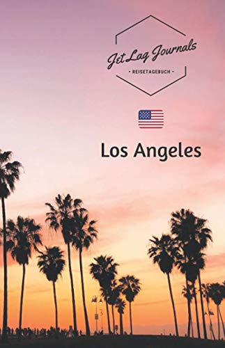 JetLagJournals • Reisetagebuch Los Angeles: Reisetagebuch zum Selberschreiben, Selbstgestalten und Ausfüllen für die Los Angeles Reise von Independently published