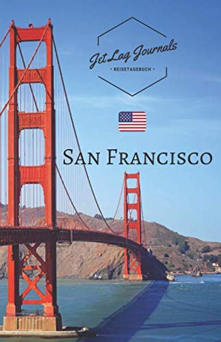 JetLagJournals • Reisetagebuch San Francisco: : Erinnerungsbuch zum Ausfüllen | Reisetagebuch zum Selberschreiben für den San Francisco Trip von Independently published