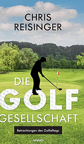 Die Golfgesellschaft: Betrachtungen des Golfalltags von novum Verlag