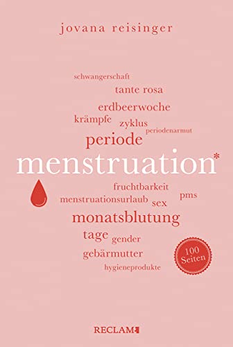 Menstruation. 100 Seiten: Wissenswertes und Unterhaltsames über den weiblichen Zyklus (Reclam 100 Seiten) Menstruation. 100 Seiten: Wissenswertes und Unterhaltsames über den weiblichen Zyklus (Reclam 100 Seiten)