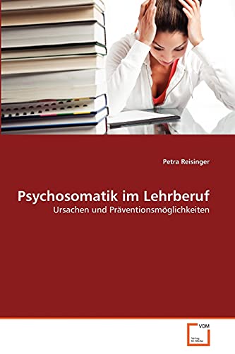 Psychosomatik im Lehrberuf: Ursachen und Präventionsmöglichkeiten