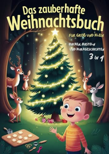 Das zauberhafte Weihnachtsbuch für Groß und Klein: Besinnliche Weihnachtsgeschichten, leckere Backrezepte und kindgerechte Basteltipps mit Produkten ... sich schöne Momente mit der ganzen Familie! Das zauberhafte Weihnachtsbuch für Groß und Klein: Besinnliche Weihnachtsgeschichten, leckere Backrezepte und kindgerechte Basteltipps mit Produkten ... sich schöne Momente mit der ganzen Familie!
