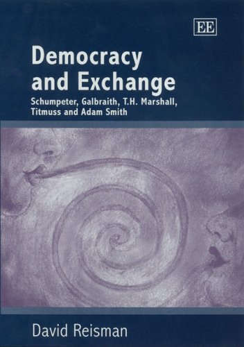Democracy And Exchange: Schumpeter, Galbraith, T.h. Marshall, Titmuss And Adam Smith von Edward Elgar Publishing