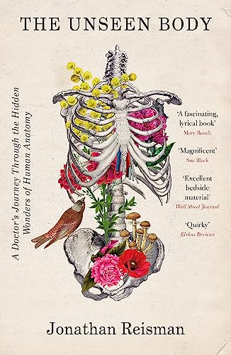 The Unseen Body: A Doctor's Journey Through the Hidden Wonders of Human Anatomy The Unseen Body: A Doctor's Journey Through the Hidden Wonders of Human Anatomy