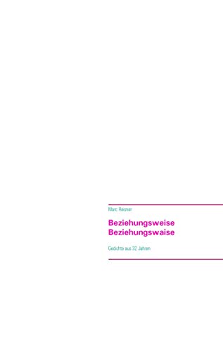 Beziehungsweise Beziehungswaise: Gedichte aus 32 Jahren