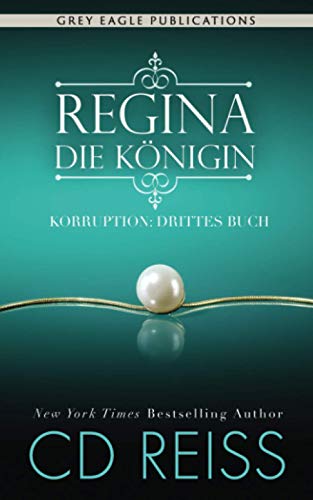 Regina – Die Königin (Korruption, Band 3) von Grey Eagle Publications
