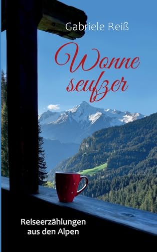 Wonneseufzer: Reiseerzählungen aus den Alpen von BoD – Books on Demand
