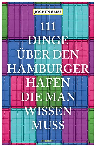 111 Dinge über den Hamburger Hafen, die man wissen muss: Reiseführer (111 Orte ...) von Emons Verlag