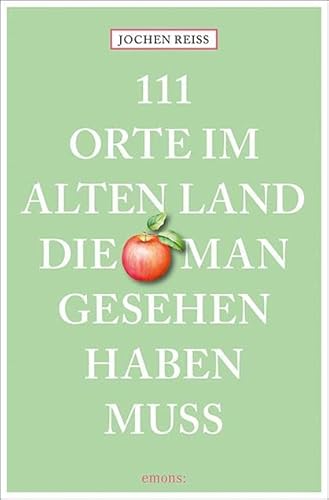 111 Orte im Alten Land, die man gesehen haben muss: Reiseführer von Emons Verlag