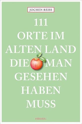 111 Orte im Alten Land, die man gesehen haben muss: Reiseführer