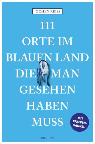 111 Orte im Blauen Land, die man gesehen haben muss: Reiseführer von Emons Verlag