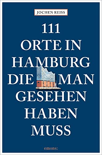 111 Orte in Hamburg, die man gesehen haben muss: Reiseführer, komplett neuer Band von Emons Verlag