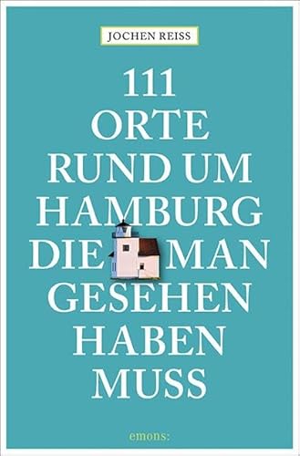 111 Orte rund um Hamburg, die man gesehen haben muss: Reiseführer 111 Orte rund um Hamburg, die man gesehen haben muss: Reiseführer