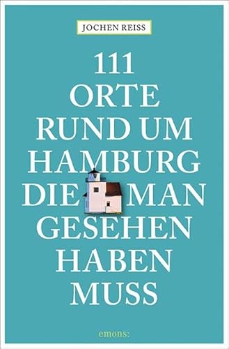 111 Orte rund um Hamburg, die man gesehen haben muss: Reiseführer von Emons Verlag