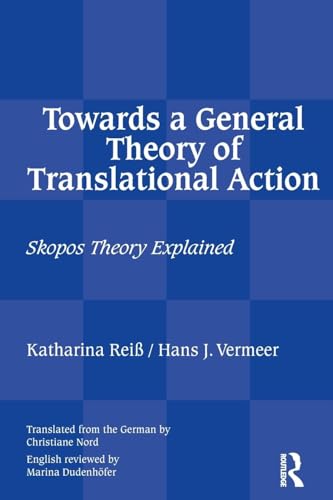 Towards a General Theory of Translational Action: Skopos Theory Explained