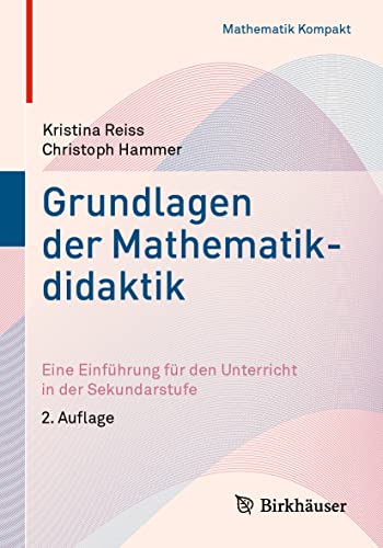 Grundlagen der Mathematikdidaktik: Eine Einführung für den Unterricht in der Sekundarstufe (Mathematik Kompakt)