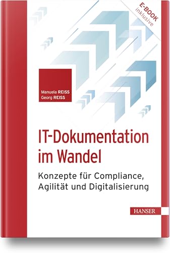 IT-Dokumentation im Wandel: Konzepte für Compliance, Agilität und Digitalisierung von Carl Hanser Verlag GmbH & Co. KG