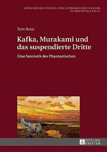 Kafka, Murakami und das suspendierte Dritte: Eine Semiotik des Phantastischen (Münchener Studien zur literarischen Kultur in Deutschland, Band 51)