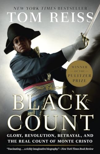 The Black Count: Glory, Revolution, Betrayal, and the Real Count of Monte Cristo (Pulitzer Prize for Biography)
