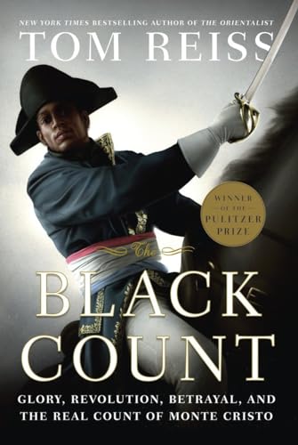 The Black Count: Glory, Revolution, Betrayal, and the Real Count of Monte Cristo The Black Count: Glory, Revolution, Betrayal, and the Real Count of Monte Cristo