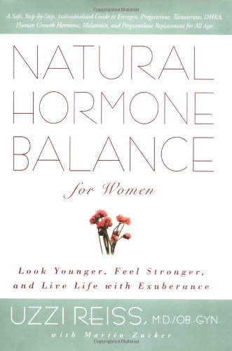 Natural Hormone Balance for Women: Look Younger, Feel Stronger, and Live Life With Exuberance