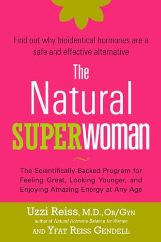 The Natural Superwoman: The Scientifically Backed Program for Feeling Great, Looking Younger,and Enjoyin g Amazing Energy at Any Age