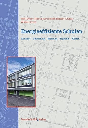 Energieeffiziente Schulen. Konzept - Umsetzung - Messung - Ergebnis - Kosten. von Fraunhofer Irb Stuttgart