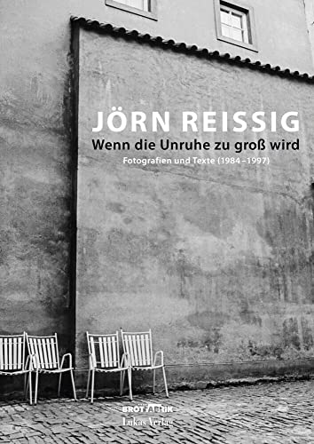 Wenn die Unruhe zu groß wird: Fotografien und Texte (1984–1997) von Lukas Verlag für Kunst- und Geistesgeschichte