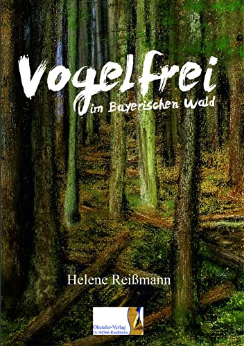 Vogelfrei im Bayerischen Wald: Die Geschichte vom Man-Franz, eine wahre Begebenheit Vogelfrei im Bayerischen Wald: Die Geschichte vom Man-Franz, eine wahre Begebenheit