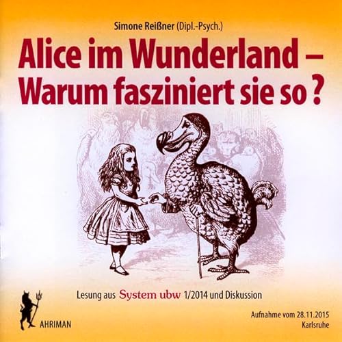 Alice im Wunderland – Warum fasziniert sie so?: Lesung und Diskussion mit Simone Reißner: Lesung aus System ubw 1/2014 und Diskussion. Aufnahme vom 28.11.2015 (Ahriman CDs)