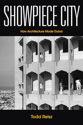 Showpiece City: How Architecture Made Dubai (Stanford Studies in Middle Eastern and Islamic Societies and Cultures) von Stanford University Press