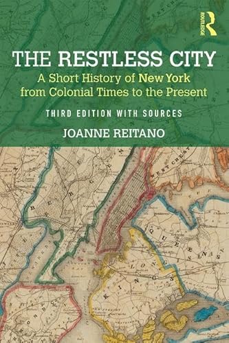 The Restless City: A Short History of New York from Colonial Times to the Present: A Short History of New York from Colonial Times to the Present, 3rd Edition with Sources