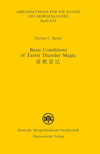 Basic Conditions of Taoist Thunder Magic (Abhandlungen für die Kunde des Morgenlandes, Band 61) von Harrassowitz