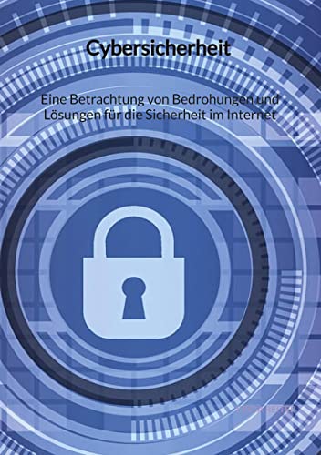 Cybersicherheit - Eine Betrachtung von Bedrohungen und Lösungen für die Sicherheit im Internet von tredition