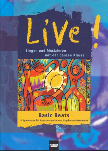 Basic Beats LIEFERBAR MIT NEUER ISBN 978-3-86227-022-4: 14 Spielstücke für Bodypercussion und Rhythmus-Instrumente. Sbnr 135662 (Live!: Singen und Musizieren mit der ganzen Klasse)