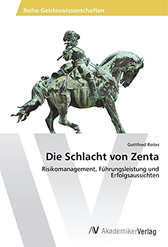 Die Schlacht von Zenta: Risikomanagement, Führungsleistung und Erfolgsaussichten von AV Akademikerverlag