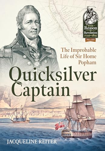 Quicksilver Captain: The Improbable Life of Sir Home Riggs Popham (From Reason to Revolution, Band 135)