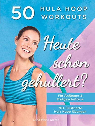 Heute Schon Gehullert? 50 Hula Hoop Workouts für Anfänger & Fortgeschrittene: Training für Bauch, Beine, Po und andere Problemzonen. Glücklich Abnehmen und fit werden mit dem Reifen! Heute Schon Gehullert? 50 Hula Hoop Workouts für Anfänger & Fortgeschrittene: Training für Bauch, Beine, Po und andere Problemzonen. Glücklich Abnehmen und fit werden mit dem Reifen! von pisionary Verlag
