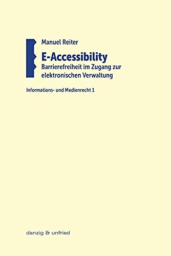 E-Accessibility: Barrierefreiheit im Zugang zur elektronischen Verwaltung (Informations- und Medienrecht)