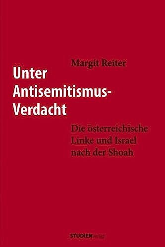 Unter Antisemitismus-Verdacht: Die österreichische Linke und Israel nach der Shoah