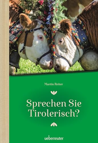 Sprechen Sie Tirolerisch: Ein Sprachführer für Einheimische und Zugereiste von Carl Ueberreuter Verlag
