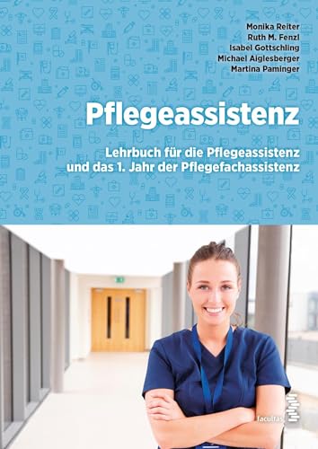 Pflegeassistenz: Lehrbuch für das 1. Jahr der Pflegeassistenz und das 1. Jahr der Pflegefachassistenz von Facultas Publishing AG