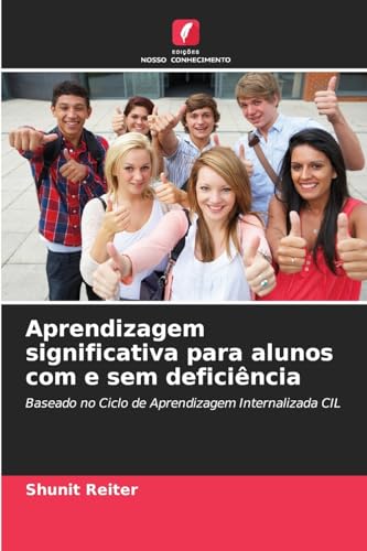 Aprendizagem significativa para alunos com e sem deficiência: Baseado no Ciclo de Aprendizagem Internalizada CIL von Edições Nosso Conhecimento