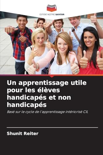 Un apprentissage utile pour les élèves handicapés et non handicapés: Basé sur le cycle de l'apprentissage intériorisé CIL von Editions Notre Savoir