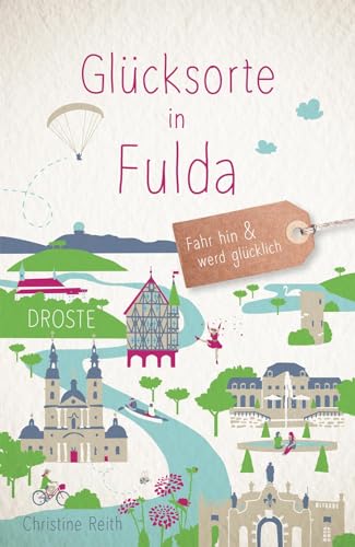 Glücksorte in Fulda: Fahr hin & werd glücklich von Droste Verlag